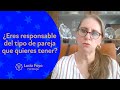 ¿Eres responsable del tipo de pareja que quieres tener?