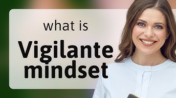 Understanding the "Vigilante Mindset": A Guide for English Learners