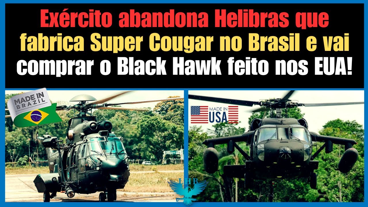 Exército esquece Super Cougar da Helibras FEITO NO BRASIL e escolhe os Black Hawks FEITOS NOS EUA