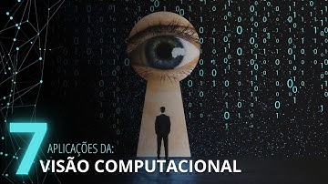 Visão Computacional: O que é e 7 aplicações atuais