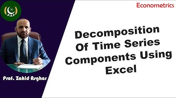 Decomposition of Time Series Components Using Excel | Dr. Zahid Asghar | Pakistan Economic Forum
