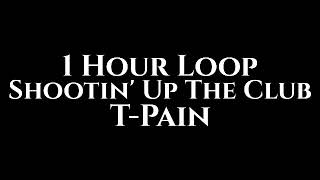 T-Pain - Shootin&#39; Up The Club (1 Hour Loop)