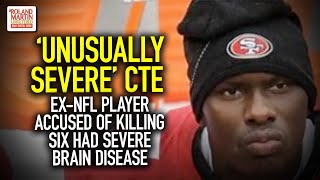 Former NFL player Who Killed 6 Had 'Unusually Severe' Stage 2 CTE That Can Change One's Behavior