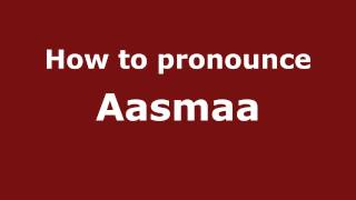 How to Pronounce Aasmaa - PronounceNames.com
