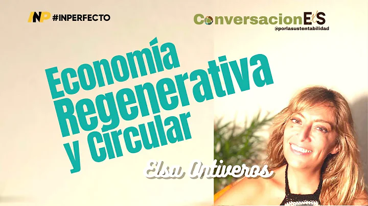 Economa Regenerativa vs Circular, Elsa Ontiveros |...