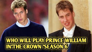 Who Will Play Prince William In  The Crown  Season 6