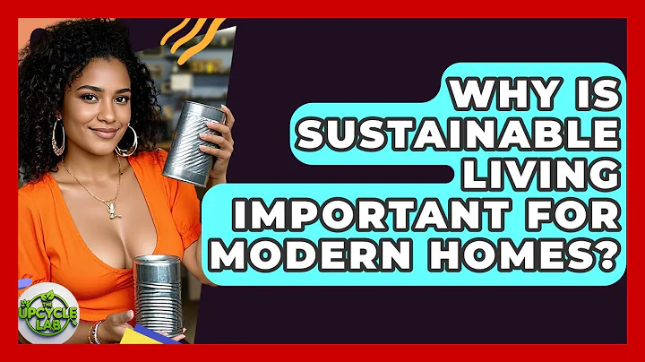 Why Is Sustainable Living Important for Modern Homes? - The Upcycle Lab