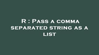 R : Pass a comma separated string as a list