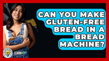 Can You Make Gluten-free Bread In A Bread Machine? - LearnToDIY360.com