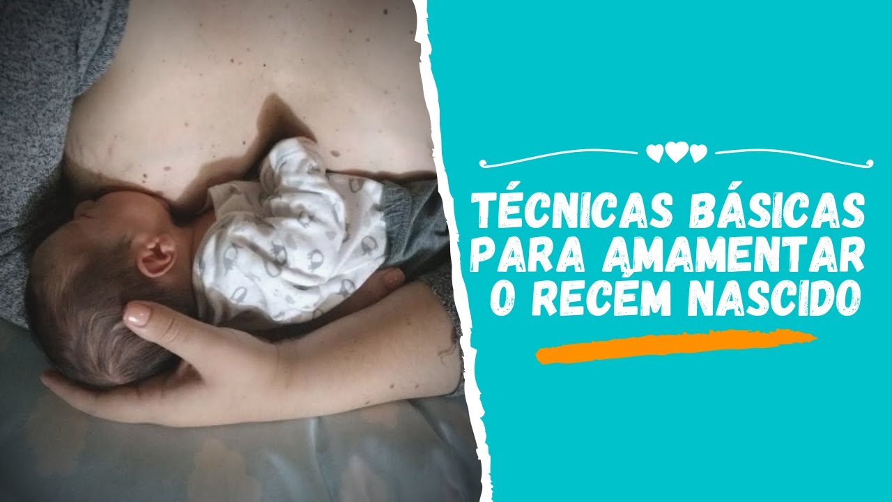 TÉCNICAS BÁSICAS PARA AMAMENTAR O RECÉM NASCIDO - YouTube