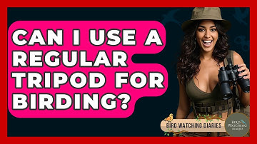 Can I Use A Regular Tripod For Birding? - Bird Watching Diaries