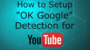 How To Setup "Ok Google" Detection for YouTube