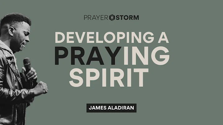 Developing A Praying Spirit | James Aladiran