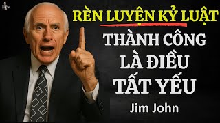 KỶ LUẬT LÀ CHÌA KHÓA BIẾN THÀNH CÔNG THÀNH ĐIỀU TẤT YẾU | ĐỘNG LỰC TỪ JIM ROHN