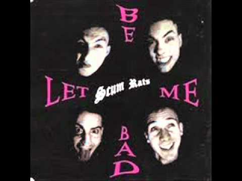 Scum Rats - Let Me Be Bad - YouTube