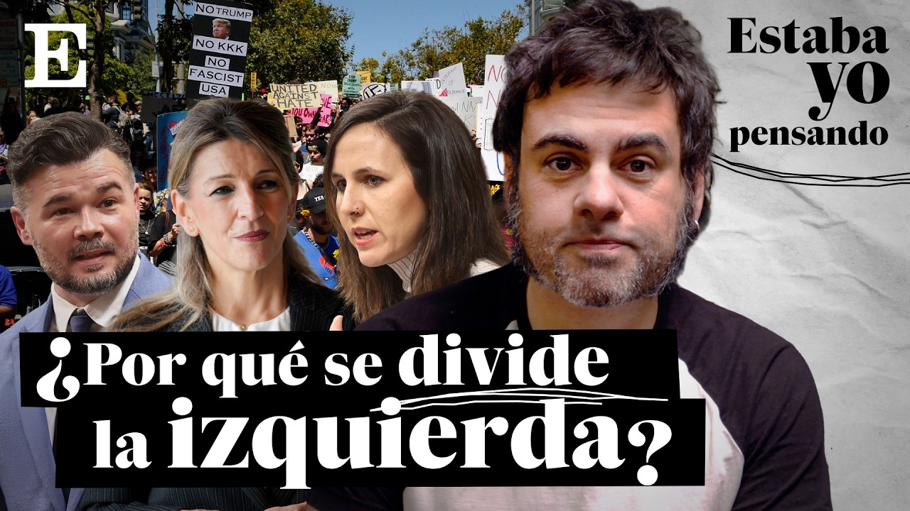 ¿Por qué se divide la izquierda? | ESTABA YO PENSANDO... EP.17 | EL PAÍS