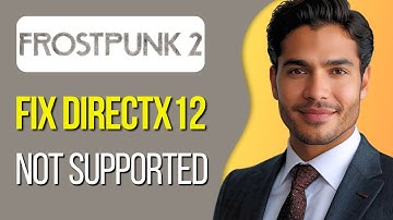 How to Fix ‘DirectX 12 Is Not Supported’ Error in Frostpunk 2