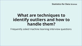 What are techniques to identify outliers and how to handle them? | Machine learning Interview