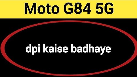 Moto G84 5G me dpi kaise badhaye, how to use DPI in Moto G84 5G
