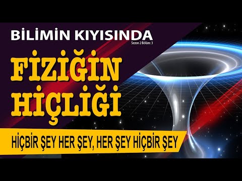 Bilimde Hiçlik, Hiçliğin Fiziği | Bilimin Kıyısında S: 2 B: 3