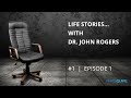 Ep 1  life stories with dr john rogers