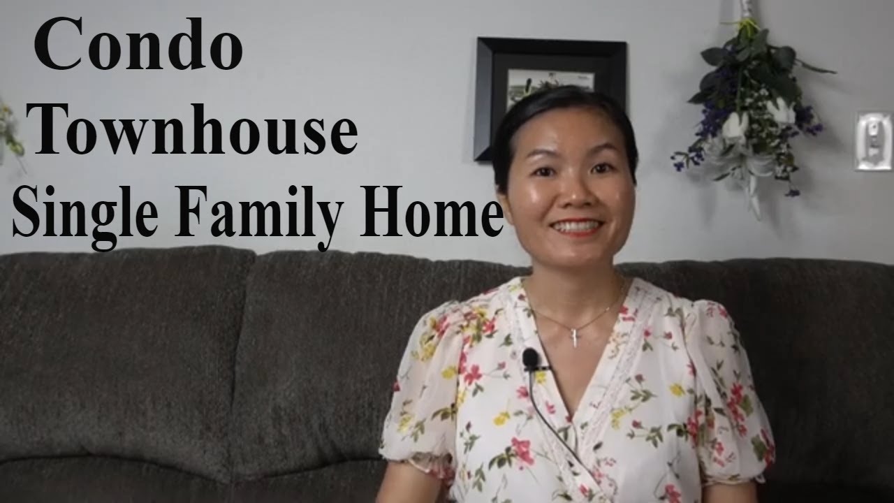 Sự khác nhau giữa Condo, Townhouse, Single family home | Những thuận lợi và bất lợi | Mua nhà ở Mỹ
