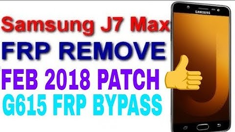 G615F FRP :New Methed 2018 | j7max frp security patch fabruary 2018