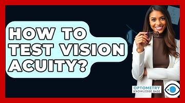 How To Test Vision Acuity? - Optometry Knowledge Base