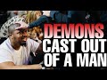 MUST SEE! DEMONS cast out of a man