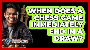 When Does A Chess Game Immediately End In A Draw?