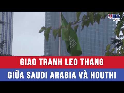 Giao tranh leo thang giữa Saudi Arabia và Houthi - VNAMedia