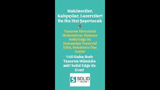 Makineciler, Kalıpçılar, Lazerciler Tasarımlarınızı %40 Daha Hızlı Yapmaya Hazır Mısınız?