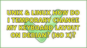 Unix & Linux: How do I temporary change my keyboard layout on Debian? (no X)? (2 Solutions!!)