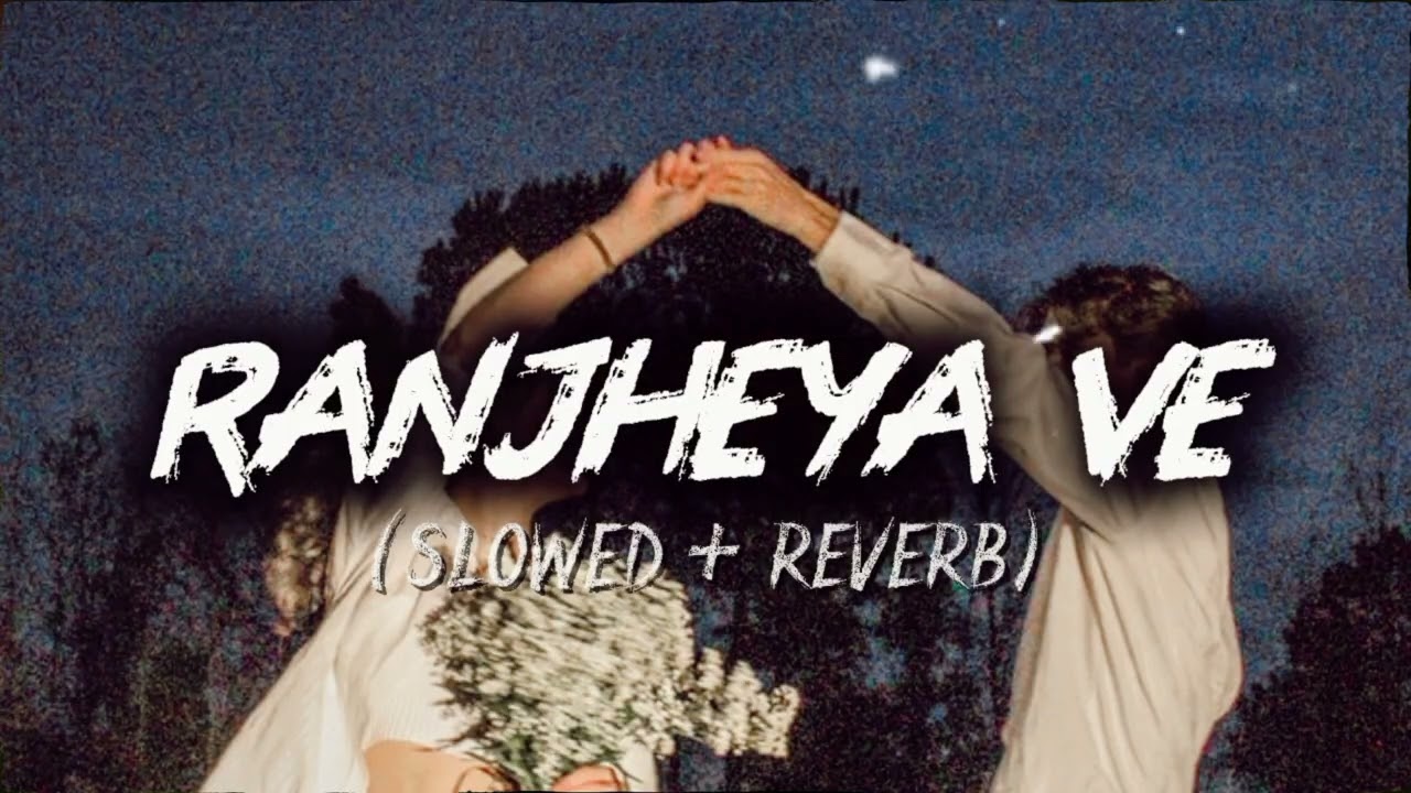 RANJHEYA VE (slowed + reverb) || Zain Zohaib || MG songs editor ❤️