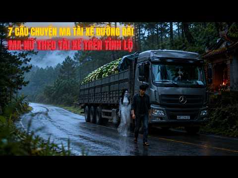 Tổng Hợp 7 Câu Chuyện Tài Xế Đường Dài - Ma Nữ Theo Tài Xế Trên Tỉnh Lộ Ớn Lạnh
