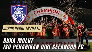 JDT Akhirnya Buka Mulut Isu Selangor FC Tarik Diri