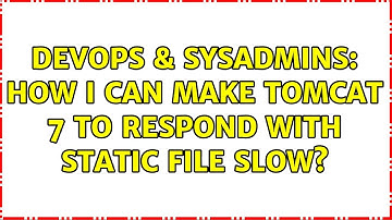 DevOps & SysAdmins: How I can make Tomcat 7 to respond with static file slow?