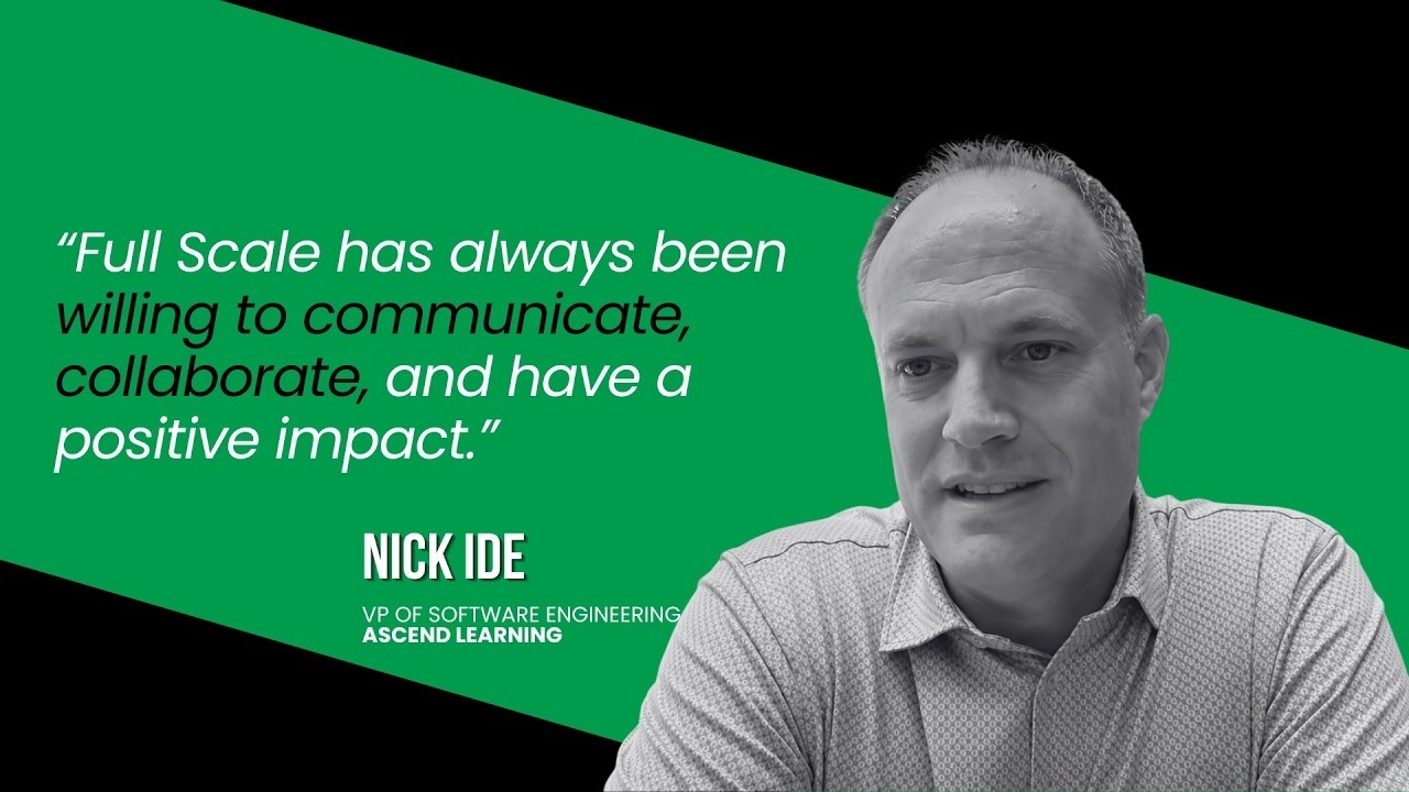 Nick Ide, VP of Software Engineering at Ascend Learning, on working with Full Scale