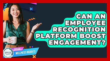 Can An Employee Recognition Platform Boost Engagement? - Office Wellness Insights