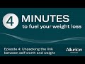 4 minutes to fuel your weight loss - Episode 4: Unpacking the link between self-worth and weight