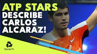 "The Best Player In The World" - Carlos Alcaraz Described By His Fellow ATP Players