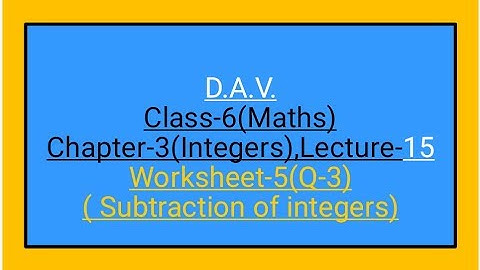 D.A.V.,Maths,Class-6,Chapter-3(Integers), Lecture-15,worksheet-5 (Q-3)