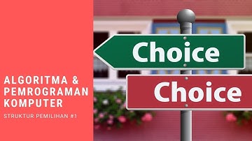 Algoritma dan Pemrograman Komputer - Konstruksi PEMILIHAN
