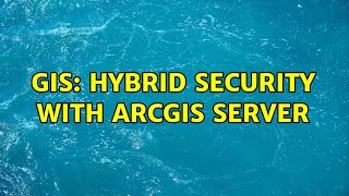 GIS: Hybrid security with ArcGIS Server (3 Solutions!!)