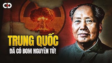 Trung Quốc Đã Sở Hữu Vũ Khí Hạt Nhân Như Thế Nào?