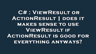 C Viewresult Or Actionresult Does It Makes Sense To Use Viewresult If Actionresult Is Good For