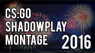 HAPPY NEW YEAR! - CS:GO ShadowPlay Montage 2016