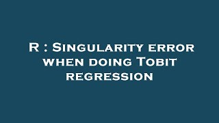 R Singularity error when doing Tobit regression