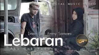 Imam Feat. Ammy Samawa ~ Lebaran Aku Tak Pulang. {  Music }