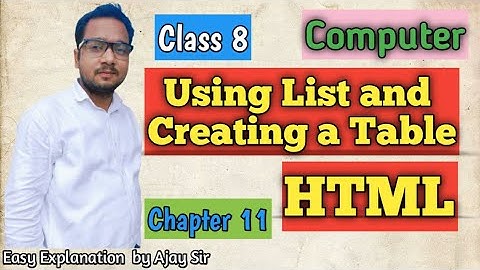 Class 8 | HTML| Using List and Creating a Table | Chapter 11 | by Ajay Computech